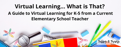 Virtual Learning - What is That? <br> A Guide to Virtual Learning for K-5 from a Current Elementary School Teacher
